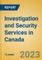 Investigation and Security Services in Canada - Product Image