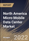 North America Micro Mobile Data Center Market Size, Share & Industry Trends Analysis Report By Vertical (Government & Defense, IT & Telecom, Oil & Gas, BFSI, Manufacturing), By Type (40-60 RU, 20-40 RU, and Up to 20 RU), By Country and Growth Forecast, 2022 - 2028- Product Image