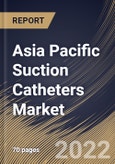 Asia Pacific Suction Catheters Market Size, Share & Industry Trends Analysis Report By Type (Closed and Yankauer), By Material (Latex Free and Latex), By End-use (Hospitals, Ambulatory Care Centers and Others), By Country and Growth Forecast, 2022 - 2028- Product Image