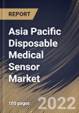 Asia Pacific Disposable Medical Sensor Market Size, Share & Industry Trends Analysis Report By Type (Strip Sensors, Wearable Sensors, Implantable Sensors, Invasive Sensors, and Ingestible Sensors), By Application, By Product, By Country and Growth Forecast, 2022 - 2028- Product Image