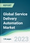 Global Service Delivery Automation Market - Forecasts from 2022 to 2027 - Product Thumbnail Image