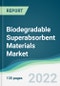 Biodegradable Superabsorbent Materials Market - Forecasts from 2022 to 2027 - Product Image