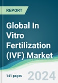 Global In Vitro Fertilization (IVF) Market - Forecasts from 2024 to 2029- Product Image