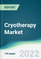 Cryotherapy Market - Forecasts from 2022 to 2027 - Product Thumbnail Image