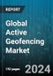 Global Active Geofencing Market by Type (Fixed, Mobile), Component (Hardware, Services, Software), Range, Communication Technology, Organization Size, Application - Forecast 2024-2030 - Product Image