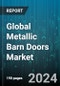 Global Metallic Barn Doors Market by Material (Aluminum, Iron, Steel), End User (Commercial, Residential) - Forecast 2024-2030 - Product Image
