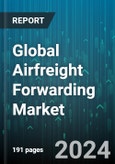 Global Airfreight Forwarding Market by Aircraft Type (Cargo, Passenger), Service Type (Charter Services, Customs Clearance, Documentation & Purchase Order Management), End-Use - Forecast 2024-2030- Product Image