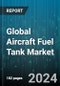 Global Aircraft Fuel Tank Market by Type (External, Internal), Material (Carbon-based composites, Hybrid, Metallic alloys), Adjacent, Platform, End-Use - Forecast 2024-2030 - Product Image