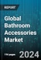 Global Bathroom Accessories Market by Product (Grab Bars, Hook, Paper Holder), End-User (Commercial, Residential) - Forecast 2024-2030 - Product Image