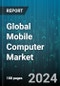 Global Mobile Computer Market by Component (Hardware, Services, Software), Industry (Healthcare, Manufacturing, Retail & Consumer Goods), Business Size - Forecast 2024-2030 - Product Thumbnail Image