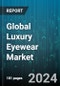 Global Luxury Eyewear Market by Type (Eyeglasses, Sunglasses), Product Type (Eyeglasses, Sunglasses), End User, Distribution Channel - Forecast 2024-2030 - Product Thumbnail Image