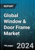 Global Window & Door Frame Market by Product Type (Door Frame, Window Frame), Material (Composite, Glass, Metal), Mechanism, End User - Forecast 2024-2030- Product Image