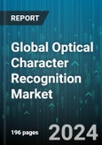 Global Optical Character Recognition Market by Type (Cloud-Based OCR, Services, Software), Vertical (BFSI, Education, Government), End-use - Forecast 2024-2030- Product Image