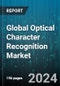 Global Optical Character Recognition Market by Type (Cloud-Based OCR, Services, Software), Vertical (BFSI, Education, Government), End-use - Forecast 2024-2030 - Product Image