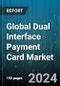 Global Dual Interface Payment Card Market by Type (Memory Based Cards, Proximity Cards), Frequency (High-Frequency Cards, Low-Frequency Cards, Ultra High-Frequency Cards), End-Use - Forecast 2024-2030 - Product Image