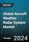 Global Aircraft Weather Radar System Market by Radar Type (Airborne Radar, Ground Radar), Application (Commercial Aviation, General Aviation, Military Aviation), End-User - Cumulative Impact of COVID-19, Russia Ukraine Conflict, and High Inflation - Forecast 2023-2030 - Product Image