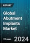 Global Abutment Implants Market by Type (Custom Abutment, Stock Abutment), Material (Hybrid, Titanium, Zirconium), Connection, End-Users - Forecast 2024-2030 - Product Image