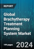 Global Brachytherapy Treatment Planning System Market by Component (Auto-Contouring Software, DICOM-RT Software, Multi-Modality Software), Technology (3D Image Reconstruction, Image Registration, In-Room Imaging), Applications - Forecast 2024-2030- Product Image