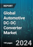 Global Automotive DC-DC Converter Market by Product Type (Isolated, Non-isolated), Propulsion System (Battery Electric Vehicle (BEV), Fuel Cell Electric Vehicle (FCV), Plug-in Hybrid Vehicle (PHEV)), Input Voltage, Output Voltage, Vehicle Type, Sales Channel - Forecast 2024-2030- Product Image