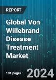 Global Von Willebrand Disease Treatment Market by Disease Type (Acquired VWD, Type 1, Type 2), Treatment (Clot-Stabilizing, Desmopressin, Replacement Therapies), Route of Administration - Forecast 2024-2030- Product Image