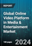 Global Online Video Platform in Media & Entertainment Market by Component (Services, Solution), Type (Video Analytics, Video Distribution, Video Management), Streaming Type, End-User - Forecast 2024-2030- Product Image