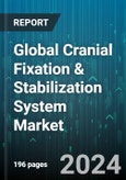 Global Cranial Fixation & Stabilization System Market by Product (Fixation Devices, Stabilization Devices), Material (Non-Resorbable, Resorbable), End Use - Forecast 2024-2030- Product Image
