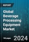 Global Beverage Processing Equipment Market by Type (Blenders & Mixers, Brewery, Carbonation), Operation (Automatic, Manual, Semi-Automatic), Distribution Channel, Beverage Type - Forecast 2024-2030 - Product Image