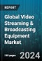 Global Video Streaming & Broadcasting Equipment Market by Technology (Analog Broadcasting, Digital Broadcasting), Product (Amplifiers, Dish Antennas, Encoders), Application - Forecast 2024-2030 - Product Image
