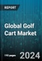 Global Golf Cart Market by Product Type (Electric Golf Cart, Gasoline Golf Cart, Push-Pull Golf Cart), Ownership (Fully Owned, Rented), Operation, Application - Forecast 2024-2030 - Product Image