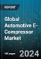 Global Automotive E-Compressor Market by Type (Screw, Scroll, Swash), Component (Compressor Section, Inverter, Motor), Drivetrain, Sales Channel, Vehicle - Forecast 2024-2030 - Product Image