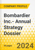 Bombardier Inc.- 2024 Annual Strategy Dossier: Strategic Focus, Key Strategies & Plans, SWOT, Trends & Growth Opportunities, Market Outlook- Product Image