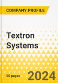 Textron Systems - 2024 Annual Strategy Dossier: Strategic Focus, Key Strategies & Plans, SWOT, Trends & Growth Opportunities, Market Outlook- Product Image