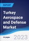 Turkey Aerospace and Defense Market Summary, Competitive Analysis and Forecast to 2027 - Product Image