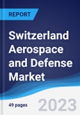 Switzerland Aerospace and Defense Market Summary, Competitive Analysis and Forecast to 2027- Product Image