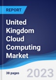 United Kingdom (UK) Cloud Computing Market Summary, Competitive Analysis and Forecast to 2027- Product Image