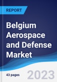 Belgium Aerospace and Defense Market Summary, Competitive Analysis and Forecast to 2027- Product Image