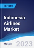 Indonesia Airlines Market Summary, Competitive Analysis and Forecast to 2027- Product Image