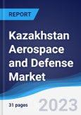Kazakhstan Aerospace and Defense Market Summary, Competitive Analysis and Forecast to 2027- Product Image