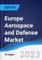 Europe Aerospace and Defense Market Summary, Competitive Analysis and Forecast to 2027 - Product Image