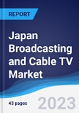 Japan Broadcasting and Cable TV Market Summary, Competitive Analysis and Forecast to 2027- Product Image