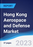 Hong Kong Aerospace and Defense Market Summary, Competitive Analysis and Forecast to 2027- Product Image