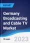 Germany Broadcasting and Cable TV Market Summary, Competitive Analysis and Forecast to 2027 - Product Image
