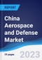 China Aerospace and Defense Market Summary, Competitive Analysis and Forecast to 2027 - Product Image
