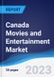Canada Movies and Entertainment Market Summary, Competitive Analysis and Forecast to 2027 - Product Image