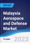 Malaysia Aerospace and Defense Market Summary, Competitive Analysis and Forecast to 2027 - Product Image