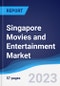 Singapore Movies and Entertainment Market Summary, Competitive Analysis and Forecast to 2027 - Product Image