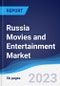 Russia Movies and Entertainment Market Summary, Competitive Analysis and Forecast to 2027 - Product Image
