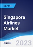 Singapore Airlines Market Summary, Competitive Analysis and Forecast to 2027- Product Image
