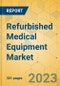 Refurbished Medical Equipment Market - Global Outlook & Forecast 2022-2027 - Product Thumbnail Image