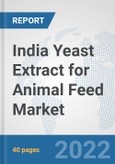 India Yeast Extract for Animal Feed Market: Prospects, Trends Analysis, Market Size and Forecasts up to 2028- Product Image